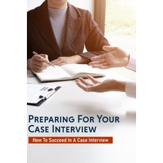 Preparing For Your Case Interview: How To Succeed In A Case Interview: Vocational Test Guides Paperback, Independently Published, English, 9798715060495