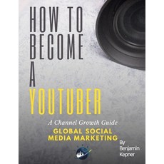 How to Become a YouTuber: A Channel Growth Guide Paperback, Independently Published