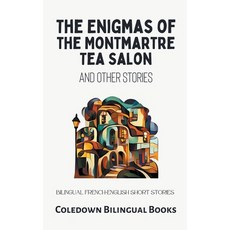 (영문도서) The Enigmas of the Montmartre Tea Salon and Other Stories: Bilingual French-English Short Sto... Paperback, Coledown Bilingual Books, English, 9798223765431