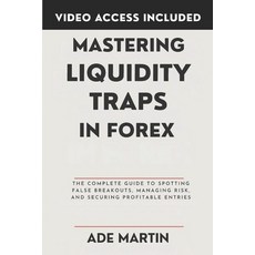 (영문도서)Mastering Liquidity Traps in Forex: The Complete Guide to Spotting False Breakou... Paperback, Independently Published, English, 9798271908842