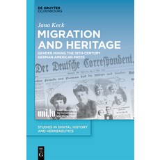 (영문도서)Migration and Heritage: Gender Mining the 19th-Century German-American Press Hardcover, de Gruyter Oldenbourg, English, 9783111664392 de Gruyter Oldenbourg, English, 9783111664392