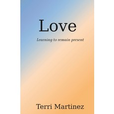 (영문도서)Love: Learning to remain present Paperback, Independently Published, English, 9798243849296