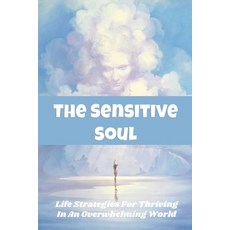 The Sensitive Soul: Life Strategies For Thriving In An Overwhelming World: Zoroastrianism Book Of Wo... Paperback, Independently Published, English, 9798715039231
