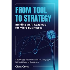 (영문도서)From Tool to Strategy: Building an AI Roadmap for Micro-Businesses Paperback, Independently Published, English, 9798270905934
