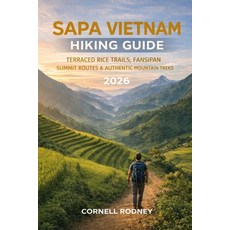 (外文書)Sapa Vietnam Hiking Guide 2026: Terraced Rice Trails Fansipan Summit Routes & Au... Paperback, Independently Published, English