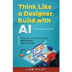 (영문도서)Think Like a Designer Build with AI: Design and Launch Real AI Products Without... Paperback, Independently Published, English, 9798289712875