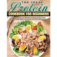 The Ideal Protein Cookbook for Beginners: Healthy Savory and Effortless Recipes for the Novice to K... Hardcover, Robert Gonzalez, English, 9781801243254