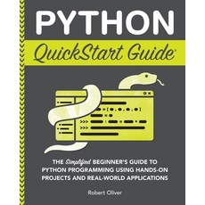 (영문도서) Python QuickStart Guide: The Simplified Beginner's Guide to Python Programming Using Hands-On... Paperback, Clydebank Media LLC, English, 9781636100357