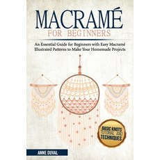 Macramé for Beginners: An Essential Guide for Beginners with Easy Macramé Illustrated Patterns to Ma... Paperback, Independently Published