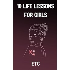 (영문도서) 10 Life Lessons: For Girls Paperback, Independently Published, English, 9798860856189