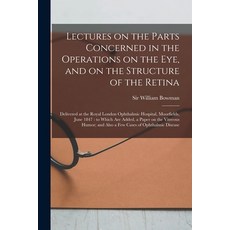 (영문도서) Lectures on the Parts Concerned in the Operations on the Eye and on the Structure of the Ret... Paperback, Legare Street Press, English, 9781014819017