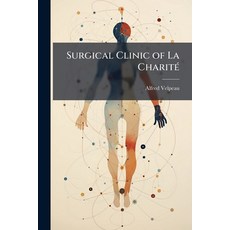 (영문도서)Surgical Clinic of La Charité: Lessons Upon the Diagnosis and Treatment of Surgi... Paperback, Nabu Press, English, 9781144835277