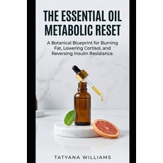 (영문도서)The Essential Oil Metabolic Reset: A Botanical Blueprint for Burning Fat Loweri... Paperback, Independently Published, English, 9798199217767 Independently Published, English, 9798199217767