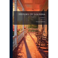(영문도서)History Of Louisina: The French Domination; Volume 2 Paperback, Nabu Press, English, 9781179911304