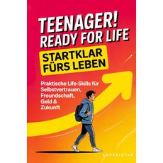 10대들! 삶을 위한 준비 - 준비: 자신감 우정 돈 미래를 실용적인 생활 기술, 기본