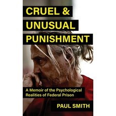 (영문도서)Cruel And Unusual Punishment: A Memoir of the Psychological Realities of Federal... Hardcover, Wildblue Press, English, 9781964730752