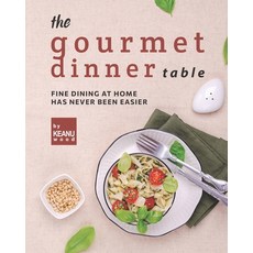 (영문도서) The Gourmet Dinner Table: Fine Dining at Home has Never Been Easier Paperback, Independently Published, English, 9798496345422