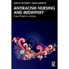 (영문도서)Antiracism Nursing and Midwifery: From Praxis to Action Paperback, Routledge, English, 9781032933177 Routledge, English, 9781032933177