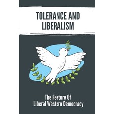(영문도서) Tolerance And Liberalism: The Feature Of Liberal Western Democracy: How The So-Called Liberal... Paperback, Independently Published, English, 9798542435923