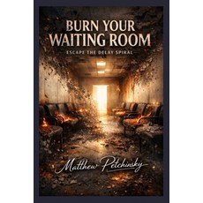 (英文圖書)Burn Your Waiting Room: Escape the Delay Spiral 平裝版, Apophis Enterprises LLC, 英文