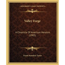 (영문도서) Valley Forge: A Chronicle Of American Heroism (1905) Paperback, Kessinger Publishing, English, 9781165762170