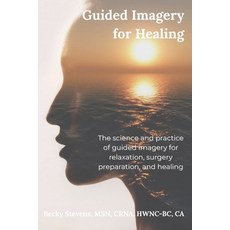 (영문도서)Guided Imagery for Healing: The science and practice of guided imagery for relax... Paperback, Becky Stevens & Co., LLC, English, 9798993069210