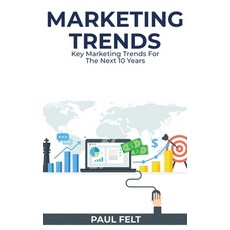 Marketing Trends: Key Marketing Trends for the Next 10 Years Hardcover, Paul Felt, English, 9781802226577