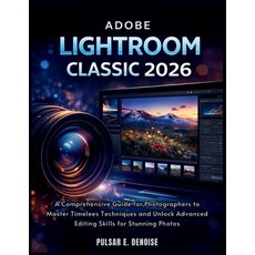(영문도서)Adobe Lightroom Classic 2026: A Comprehensive Guide for Photographers to Master... Paperback, Independently Published, English, 9798244082012