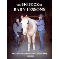 (영문도서) The Big Book of Barn Lessons: A Guide to Teaching Unmounted Horsemanship Paperback, Independently Published, English, 9798864083932