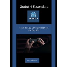 (英文圖書)Godot 4 Essentials: Learn 2D & 3D Game Development the Easy Way 平裝版, Independently Published, 英文