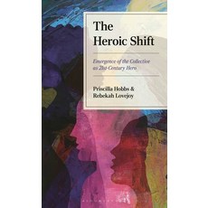 (영문도서)The Heroic Shift: Emergence of the Collective as 21st-Century Hero Hardcover, Bloomsbury Academic, English, 9781666951233