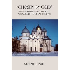 (英文圖書)"Chosen by God": The Archiepiscopal Office in Novgorod the Great (1165-1478) 平裝版, New Academia Publishing, LLC, 英文