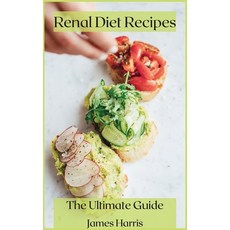 Renal Diet Recipes: The Ultimate Guide Hardcover, James Harris, English, 9781678053833