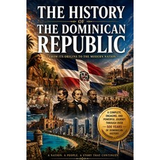 (영문도서)The History of the Dominican Republic: From Its Origins to the Modern Nation Paperback, Independently Published, English, 9798258658197 Independently Published, English, 9798258658197