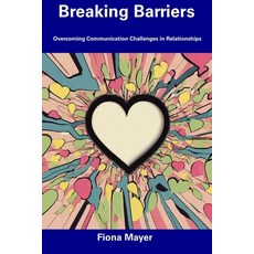 (영문도서) Breaking Barriers: Overcoming Communication Challenges in Relationships Paperback, Independently Published, English, 9798857423165