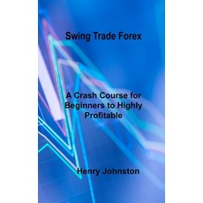 (영문도서) Swing Trade Forex: A Crash Course for Beginners to Highly Profitable Day and Swing Trade Hardcover, Henry S Johnston, English, 9781803038094