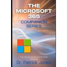 (영문도서)The Microsoft 365 Companion Series: Tools Tips and Techniques for the Modern P... Paperback, Independently Published, English, 9798298326988