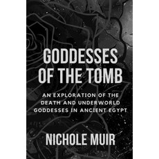 (영문도서) Goddesses of the Tomb: An Exploration of the Death and Underworld Goddesses in Ancient Egypt Paperback, Independently Published, English, 9798877937901