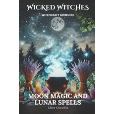 (영문도서) Wicked Witches Witchcraft Grimoire: Moon Magic and Lunar Spells: 66 Full Ritual... Paperback, Independently Published, English, 9798305308860