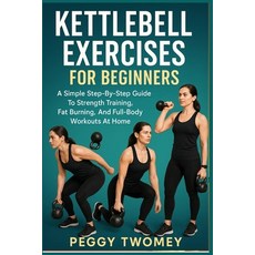 (영문도서)Kettlebell Exercises for Beginners: A Simple Step-By-Step Guide To Strength Trai... Paperback, Independently Published, English, 9798264536779