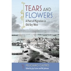 (영문도서) Tears and Flowers: A Poet of Migration in Old Key West Paperback, University Press of Florida, English, 9780813080703