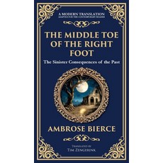(영문도서)The Middle Toe of the Right Foot: A Macabre Tale of Dueling Spirits and Sinister... Hardcover, Library of Alexandria, English, 9781806291885