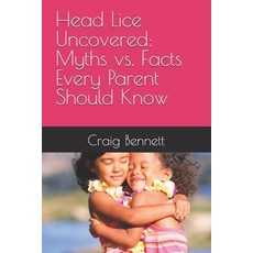 (영문도서) Head Lice Uncovered: Myths vs. Facts Every Parent Should Know Paperback, Independently Published, English, 9798341225817