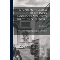 (영문도서) Mezzofanti's System of Learning Languages Applied to the Study of French ...: With a Treatise... Paperback, Legare Street Press, English, 9781013543920
