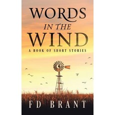(영문도서) Words in the Wind: A Book of Short Stories Paperback, F. D. Brant, English, 9781946179302