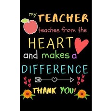 (영문도서) My Teacher Teaches From The Heart And Makes A Difference Thank You!: Teacher Notebook Gift - ... Paperback, Independently Published, English, 9781098954918
