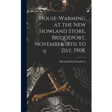 (영문도서) House-warming at the new Howland Store Bridgeport November 18th to 21st 1908. Hardcover, Legare Street Press, English, 9781017721607
