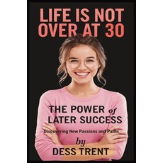 (영문도서) Life is Not Over at 30: The Power of Later Success: Discovering New Passions an... Paperback, Independently Published, English, 9798340404459