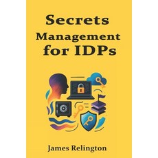 (英文圖書)Secrets Management for IDPs: Vaults Keys and Policy Fundamentals 平裝版, Independently Published, 英文