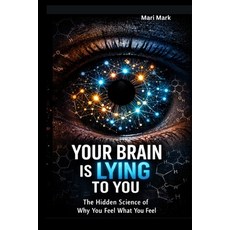 (영문도서)Your Brain Is Lying to You: The Hidden Science of Why You Feel What You Feel (An... Paperback, Independently Published, English, 9798245131337